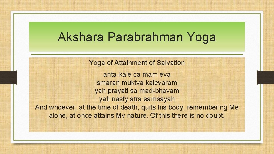 Akshara Parabrahman Yoga of Attainment of Salvation anta-kale ca mam eva smaran muktva kalevaram