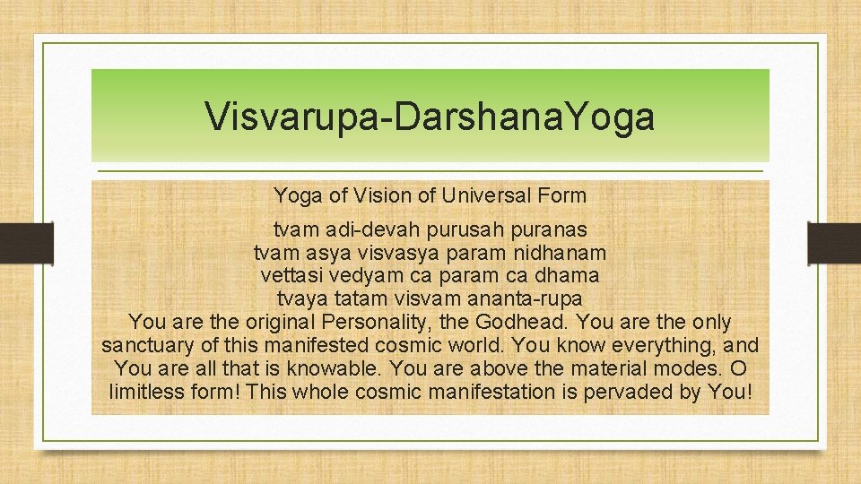 Visvarupa-Darshana. Yoga of Vision of Universal Form tvam adi-devah purusah puranas tvam asya visvasya