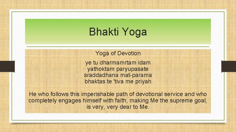 Bhakti Yoga of Devotion ye tu dharmamrtam idam yathoktam paryupasate sraddadhana mat-parama bhaktas te
