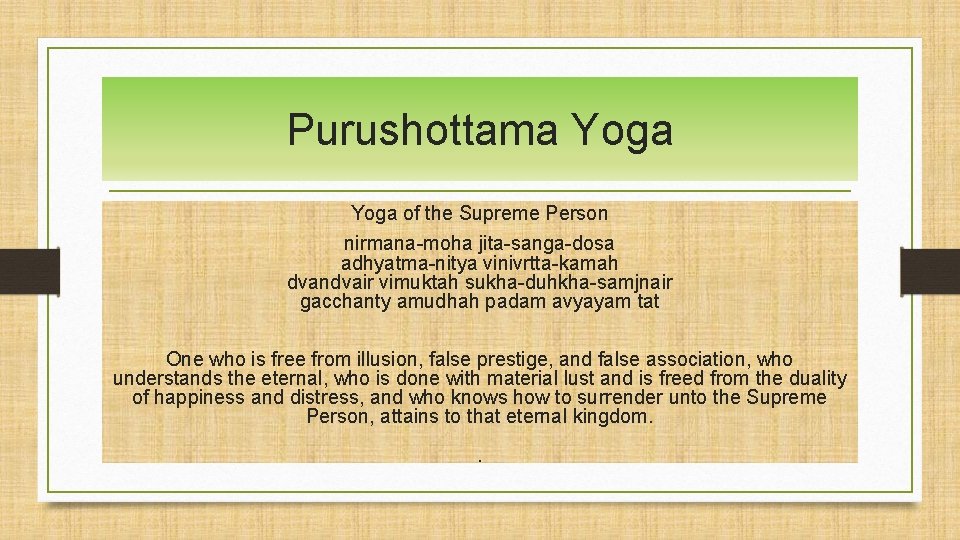 Purushottama Yoga of the Supreme Person nirmana-moha jita-sanga-dosa adhyatma-nitya vinivrtta-kamah dvandvair vimuktah sukha-duhkha-samjnair gacchanty