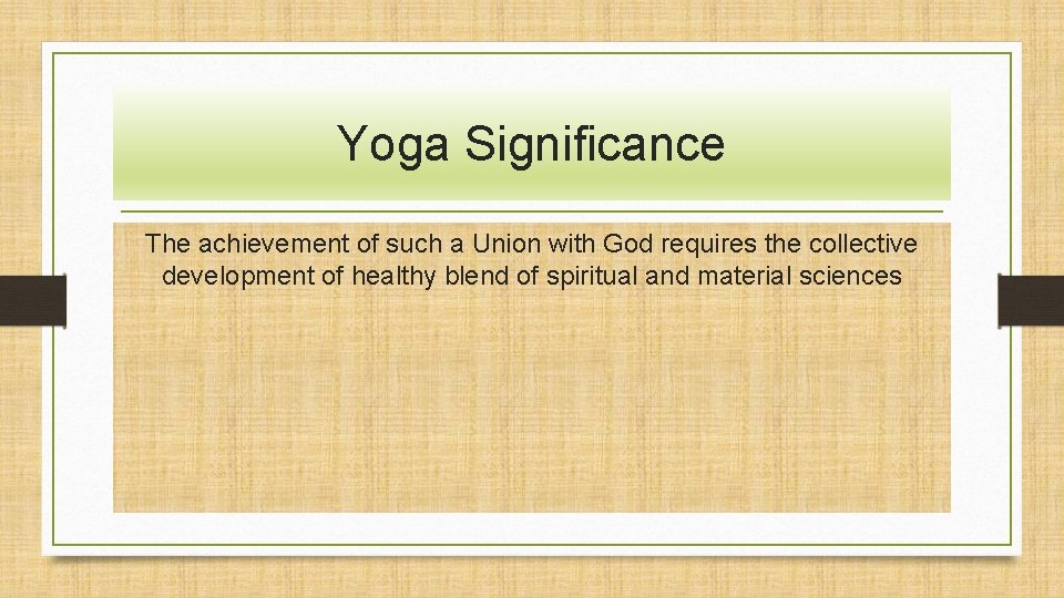 Yoga Significance The achievement of such a Union with God requires the collective development