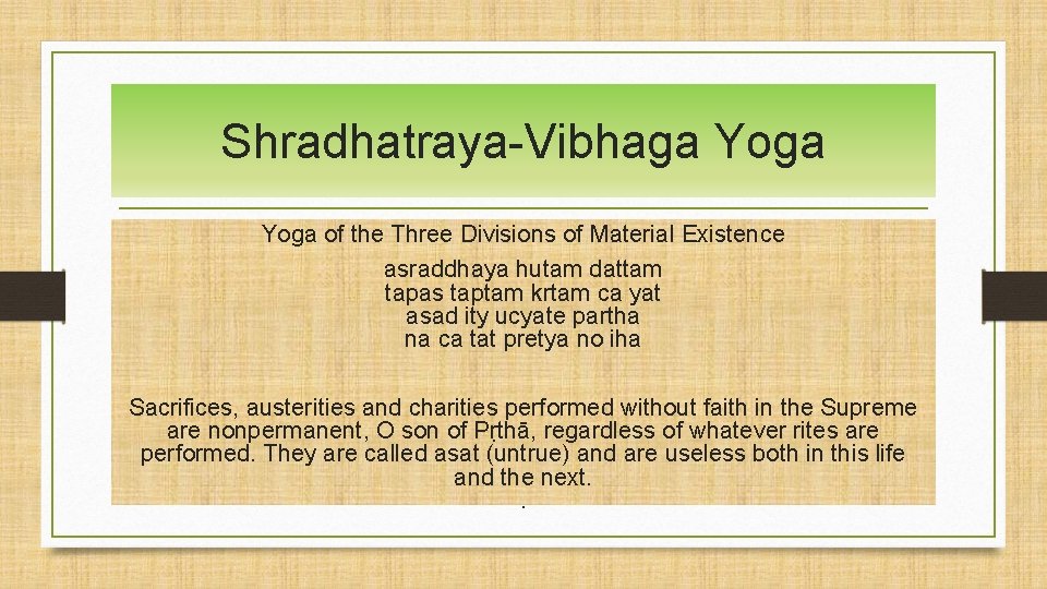 Shradhatraya-Vibhaga Yoga of the Three Divisions of Material Existence asraddhaya hutam dattam tapas taptam