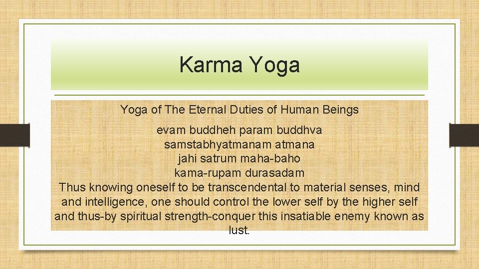 Karma Yoga of The Eternal Duties of Human Beings evam buddheh param buddhva samstabhyatmanam