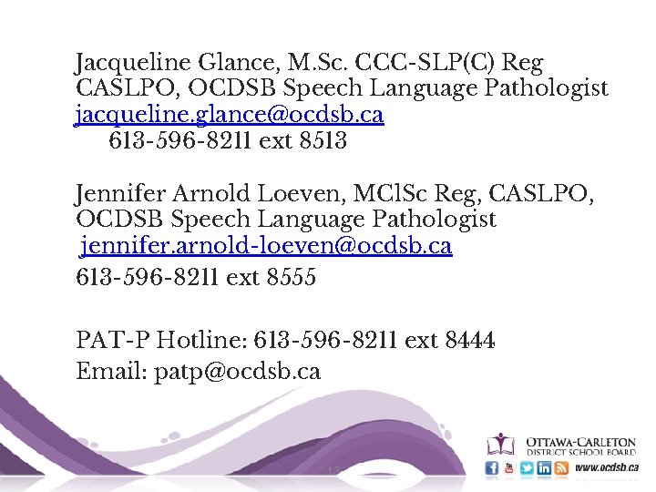 Jacqueline Glance, M. Sc. CCC-SLP(C) Reg CASLPO, OCDSB Speech Language Pathologist jacqueline. glance@ocdsb. ca