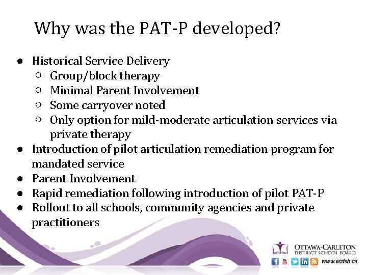 Why was the PAT-P developed? ● Historical Service Delivery ○ Group/block therapy ○ Minimal