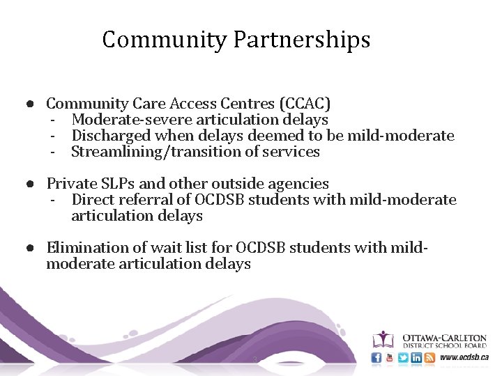 Community Partnerships ● Community Care Access Centres (CCAC) - Moderate-severe articulation delays - Discharged