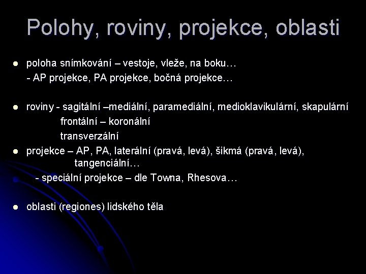 Polohy, roviny, projekce, oblasti l poloha snímkování – vestoje, vleže, na boku… - AP