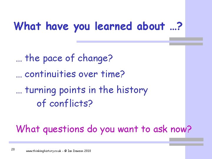 What have you learned about …? … the pace of change? … continuities over