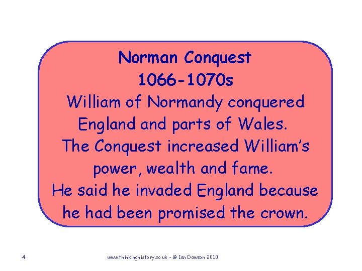 Norman Conquest 1066 -1070 s William of Normandy conquered England parts of Wales. The