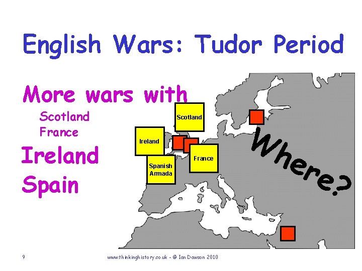 English Wars: Tudor Period More wars with Scotland France Ireland Spain 9 Scotland Ireland