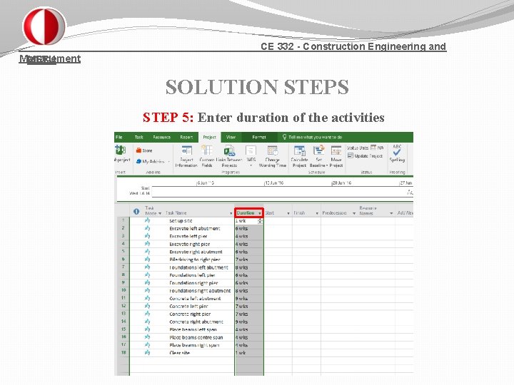 CE 332 - Construction Engineering and Management METU SOLUTION STEPS STEP 5: Enter duration