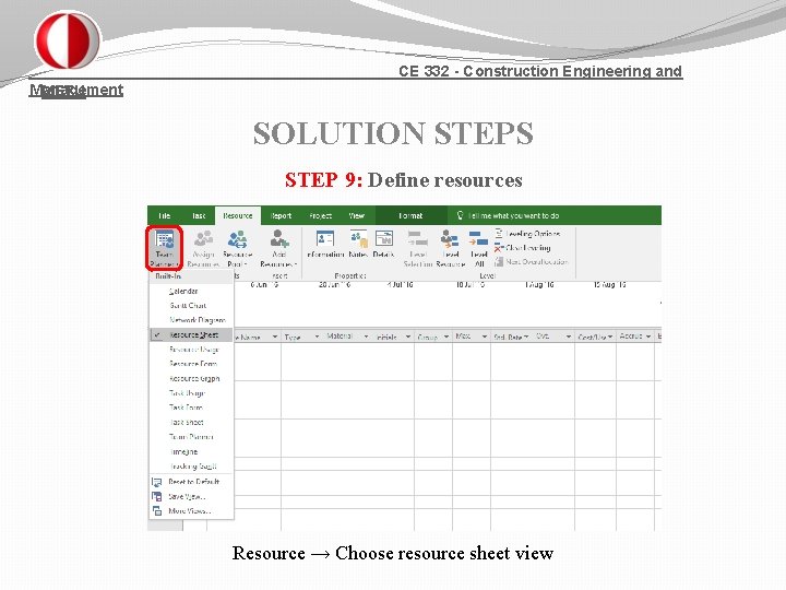 CE 332 - Construction Engineering and Management METU SOLUTION STEPS STEP 9: Define resources