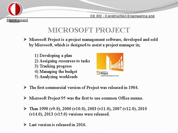 CE 332 - Construction Engineering and Management METU MICROSOFT PROJECT Ø Microsoft Project is