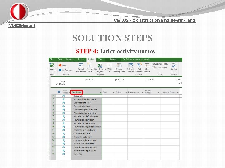 CE 332 - Construction Engineering and Management METU SOLUTION STEPS STEP 4: Enter activity