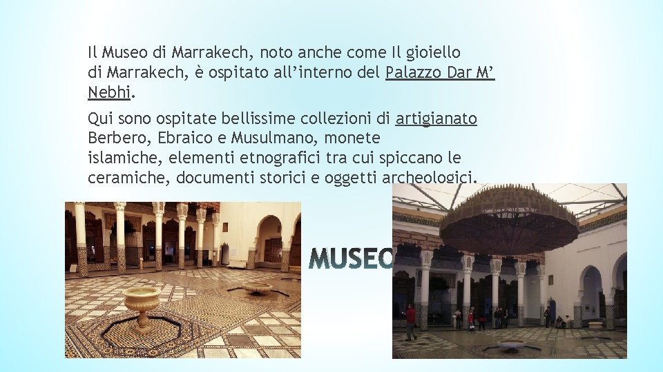 Il Museo di Marrakech, noto anche come Il gioiello di Marrakech, è ospitato all’interno Il Museo di Marrakech, noto anche come Il gioiello di Marrakech, è ospitato all’interno