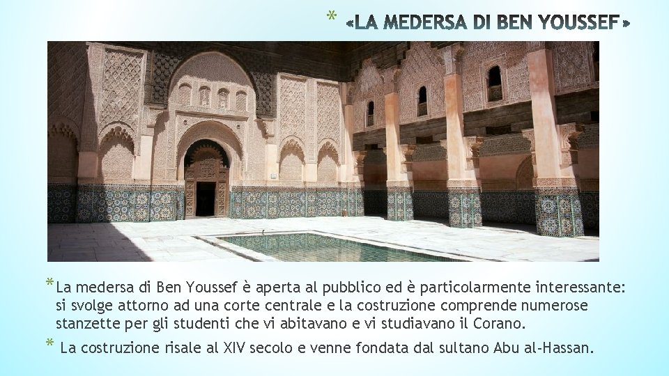 * *La medersa di Ben Youssef è aperta al pubblico ed è particolarmente interessante: * *La medersa di Ben Youssef è aperta al pubblico ed è particolarmente interessante: