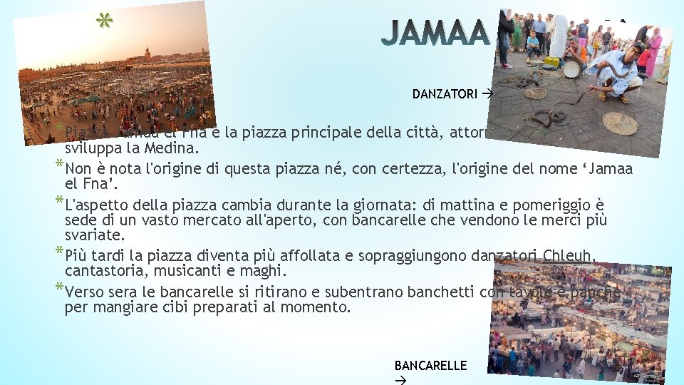 * JAMAA EL FNA DANZATORI *Piazza Jamaa el Fna è la piazza principale della * JAMAA EL FNA DANZATORI *Piazza Jamaa el Fna è la piazza principale della