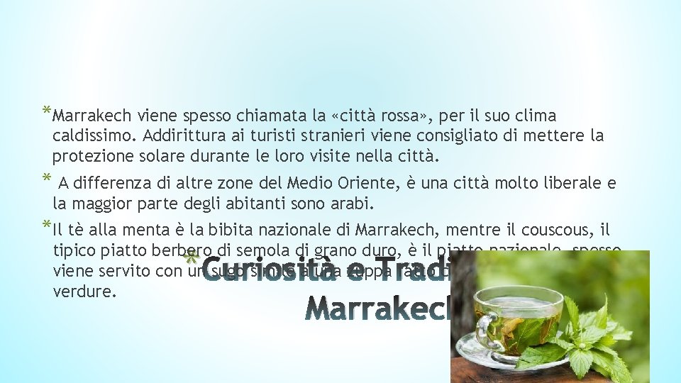 *Marrakech viene spesso chiamata la «città rossa» , per il suo clima caldissimo. Addirittura *Marrakech viene spesso chiamata la «città rossa» , per il suo clima caldissimo. Addirittura