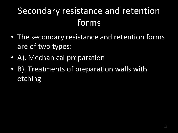 Secondary resistance and retention forms • The secondary resistance and retention forms are of