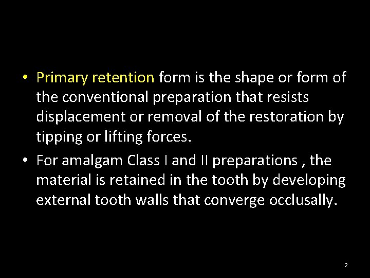  • Primary retention form is the shape or form of the conventional preparation