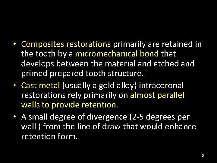 • Composites restorations primarily are retained in the tooth by a micromechanical bond • Composites restorations primarily are retained in the tooth by a micromechanical bond