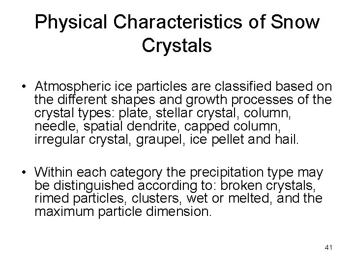 Physical Characteristics of Snow Crystals • Atmospheric ice particles are classified based on the