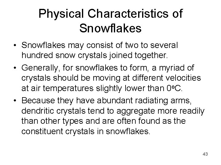 Physical Characteristics of Snowflakes • Snowflakes may consist of two to several hundred snow
