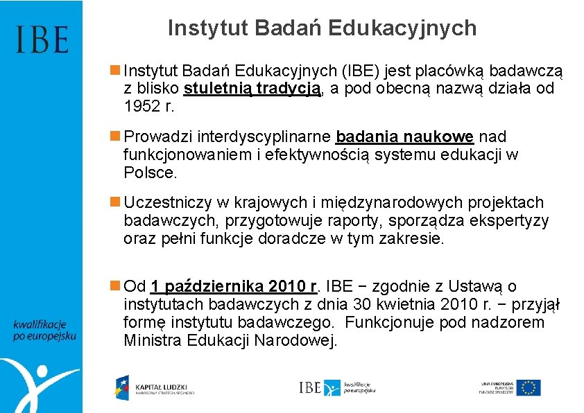 Instytut Badań Edukacyjnych (IBE) jest placówką badawczą z blisko stuletnią tradycją, a pod obecną