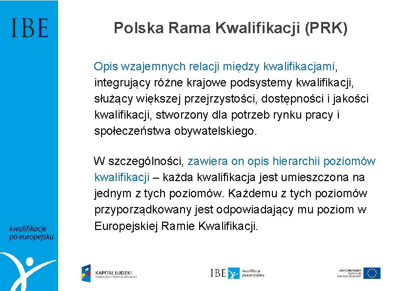 Polska Rama Kwalifikacji (PRK) Opis wzajemnych relacji między kwalifikacjami, integrujący różne krajowe podsystemy kwalifikacji,