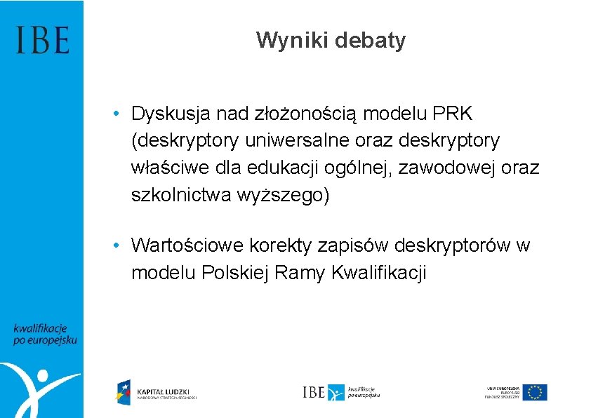 Wyniki debaty • Dyskusja nad złożonością modelu PRK (deskryptory uniwersalne oraz deskryptory właściwe dla
