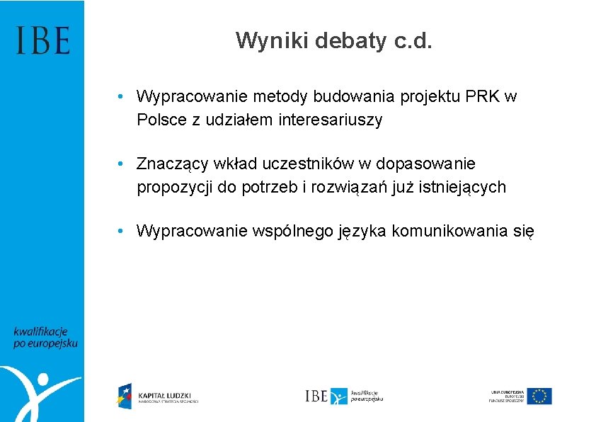 Wyniki debaty c. d. • Wypracowanie metody budowania projektu PRK w Polsce z udziałem