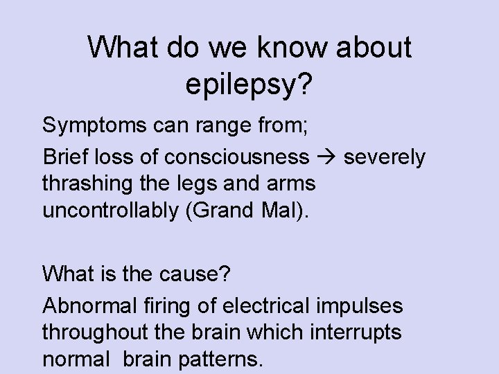 What do we know about epilepsy? Symptoms can range from; Brief loss of consciousness