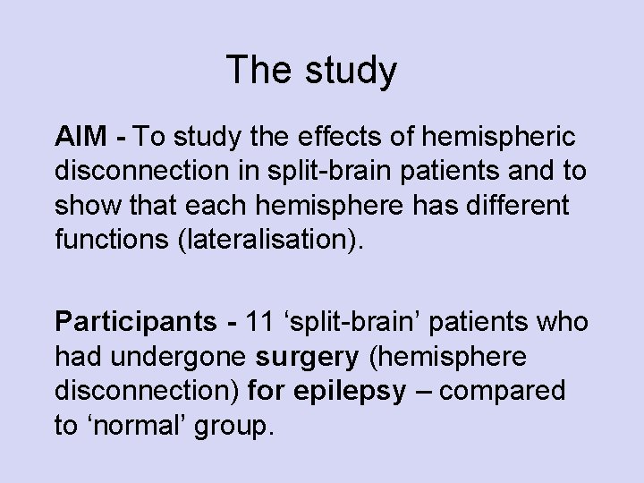 The study AIM - To study the effects of hemispheric disconnection in split-brain patients