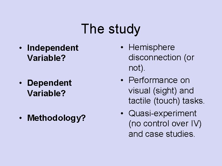 The study • Independent Variable? • Dependent Variable? • Methodology? • Hemisphere disconnection (or The study • Independent Variable? • Dependent Variable? • Methodology? • Hemisphere disconnection (or