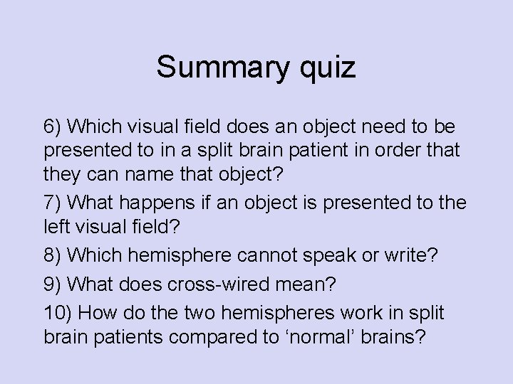 Summary quiz 6) Which visual field does an object need to be presented to