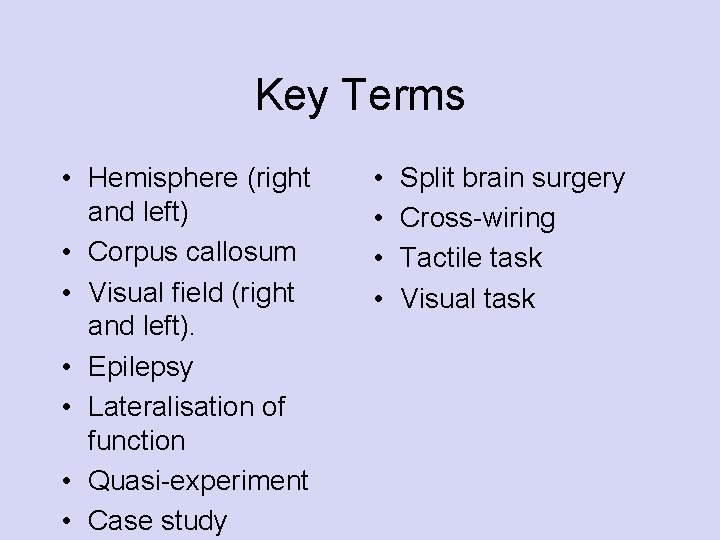 Key Terms • Hemisphere (right and left) • Corpus callosum • Visual field (right