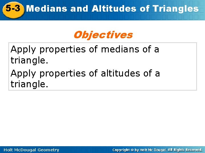 5 -3 Medians and Altitudes of Triangles Objectives Apply properties of medians of a