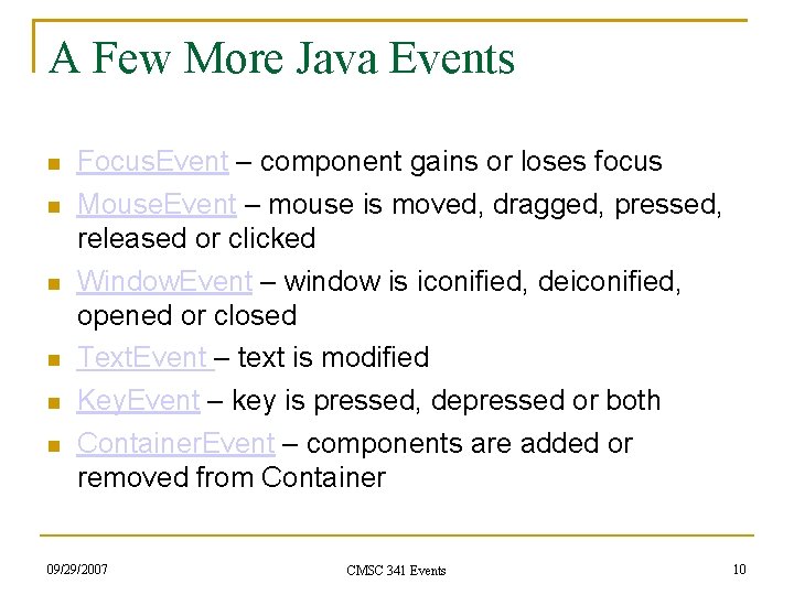 A Few More Java Events Focus. Event – component gains or loses focus Mouse.