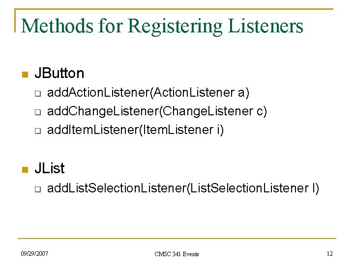 Methods for Registering Listeners JButton add. Action. Listener(Action. Listener a) add. Change. Listener(Change. Listener