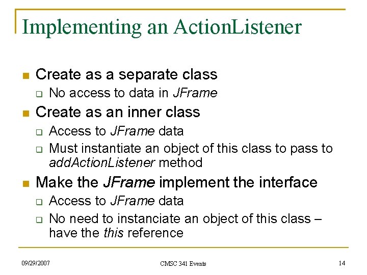 Implementing an Action. Listener Create as a separate class Create as an inner class