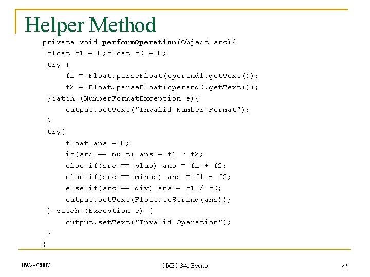 Helper Method private void perform. Operation(Object src){ float f 1 = 0; float f