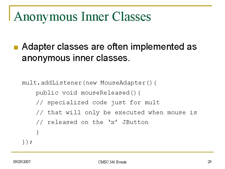 Anonymous Inner Classes Adapter classes are often implemented as anonymous inner classes. mult. add.