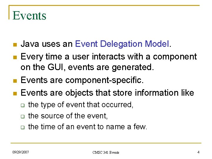 Events Java uses an Event Delegation Model. Every time a user interacts with a