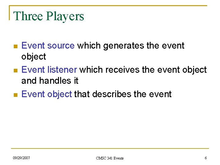 Three Players Event source which generates the event object Event listener which receives the