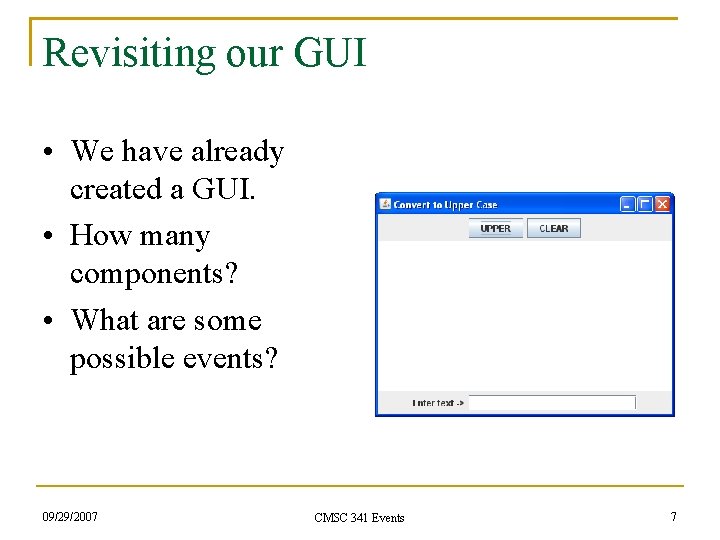 Revisiting our GUI • We have already created a GUI. • How many components?