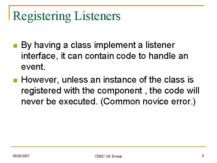 Registering Listeners By having a class implement a listener interface, it can contain code