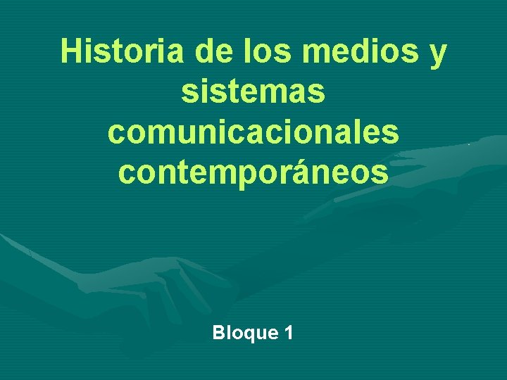 Historia de los medios y sistemas comunicacionales contemporáneos Bloque 1 