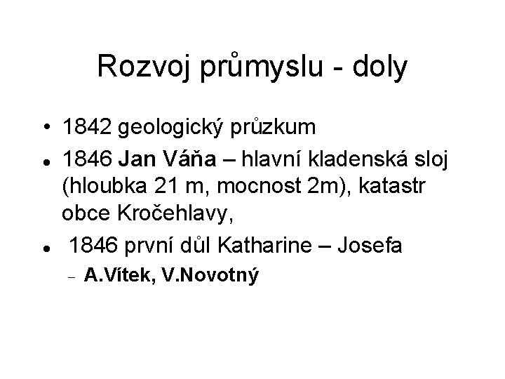 Rozvoj průmyslu - doly • 1842 geologický průzkum 1846 Jan Váňa – hlavní kladenská Rozvoj průmyslu - doly • 1842 geologický průzkum 1846 Jan Váňa – hlavní kladenská