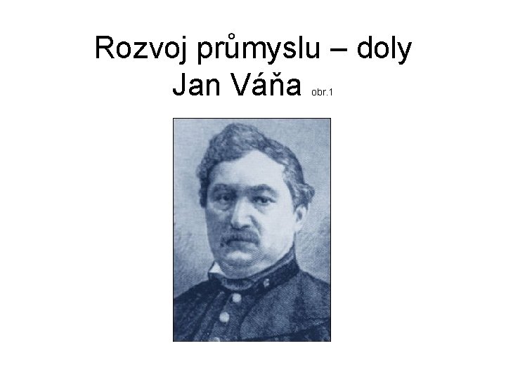 Rozvoj průmyslu – doly Jan Váňa obr. 1 Rozvoj průmyslu – doly Jan Váňa obr. 1