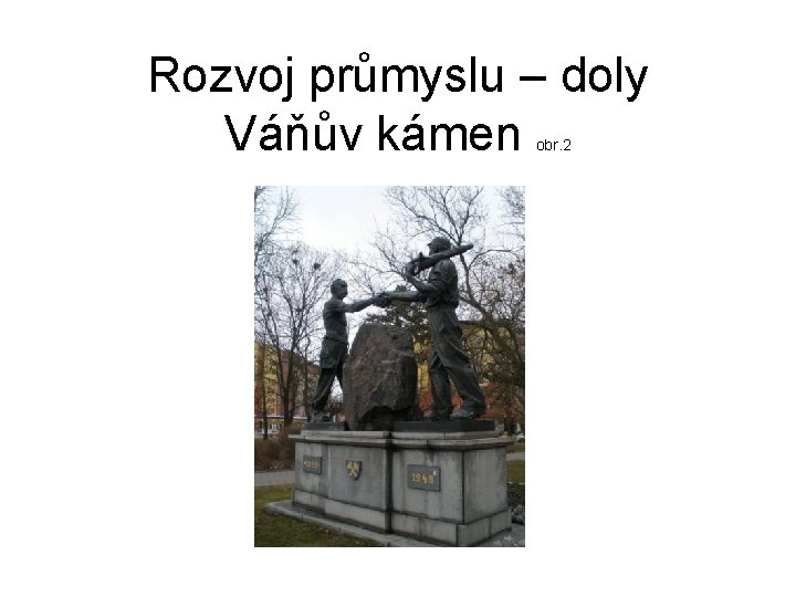 Rozvoj průmyslu – doly Váňův kámen obr. 2 Rozvoj průmyslu – doly Váňův kámen obr. 2